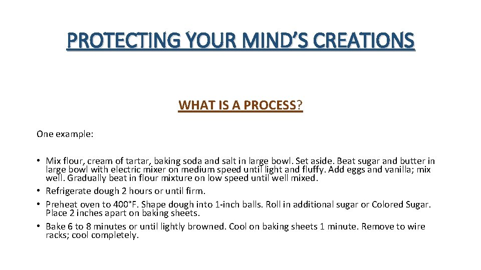 PROTECTING YOUR MIND’S CREATIONS WHAT IS A PROCESS? One example: • Mix flour, cream