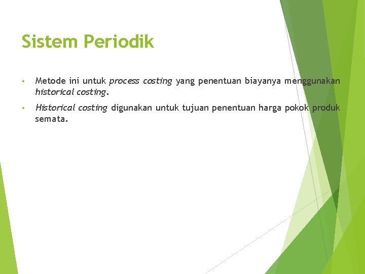Sistem Periodik • Metode ini untuk process costing yang penentuan biayanya menggunakan historical costing.