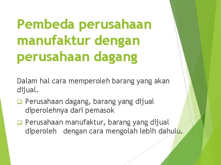 Pembeda perusahaan manufaktur dengan perusahaan dagang Dalam hal cara memperoleh barang yang akan dijual.