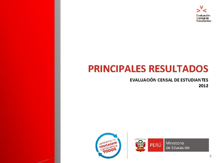 PRINCIPALES RESULTADOS EVALUACIÓN CENSAL DE ESTUDIANTES 2012 5 