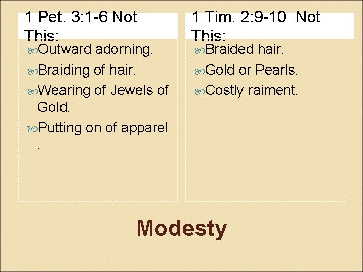 1 Pet. 3: 1 -6 Not This: Outward adorning. Braiding of hair. Wearing of