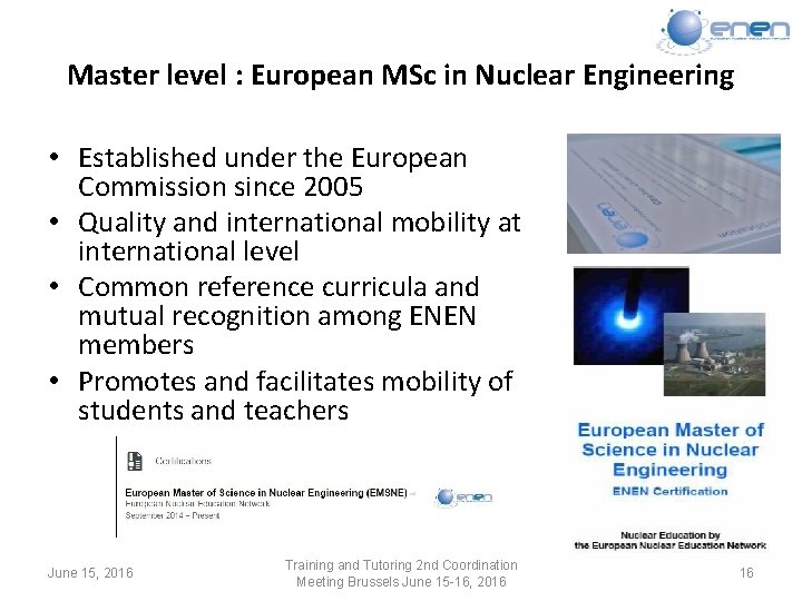 Master level : European MSc in Nuclear Engineering • Established under the European Commission