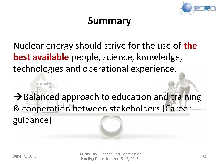 Summary Nuclear energy should strive for the use of the best available people, science,