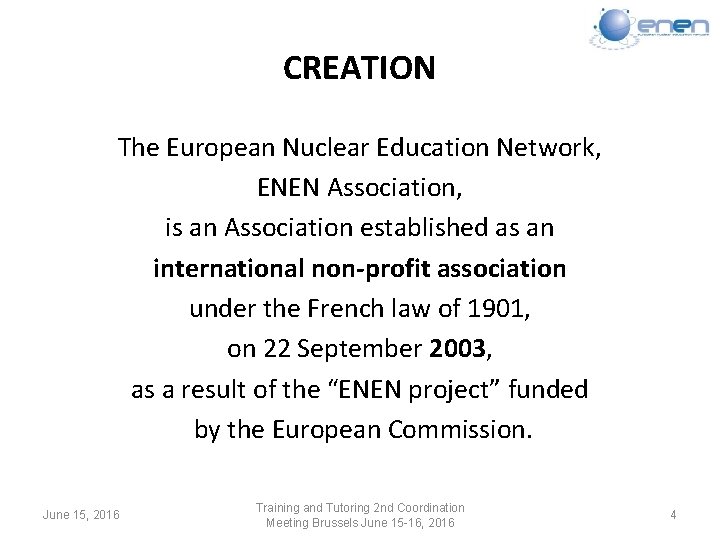 CREATION The European Nuclear Education Network, ENEN Association, is an Association established as an