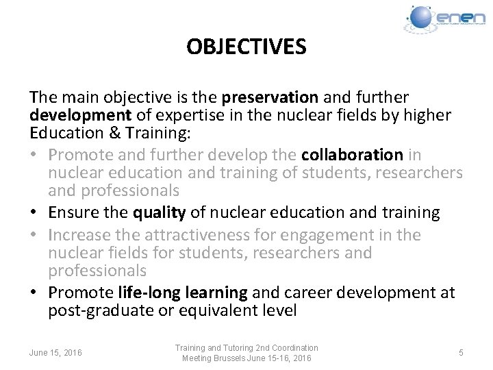 OBJECTIVES The main objective is the preservation and further development of expertise in the