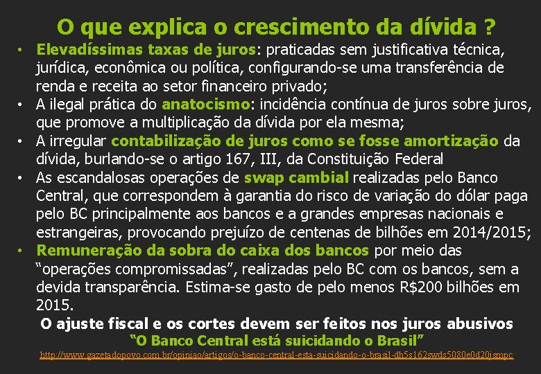 O que explica o crescimento da dívida ? • Elevadíssimas taxas de juros: praticadas