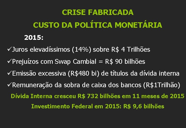 CRISE FABRICADA CUSTO DA POLÍTICA MONETÁRIA 2015: üJuros elevadíssimos (14%) sobre R$ 4 Trilhões