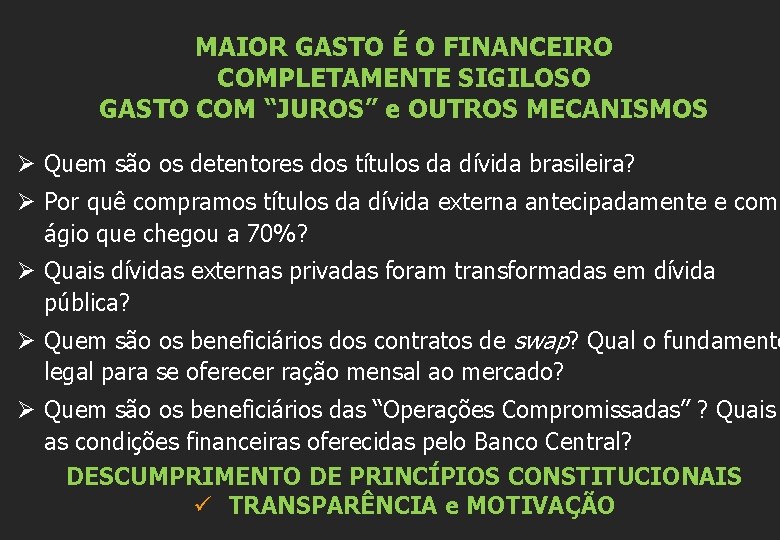 MAIOR GASTO É O FINANCEIRO COMPLETAMENTE SIGILOSO GASTO COM “JUROS” e OUTROS MECANISMOS Ø