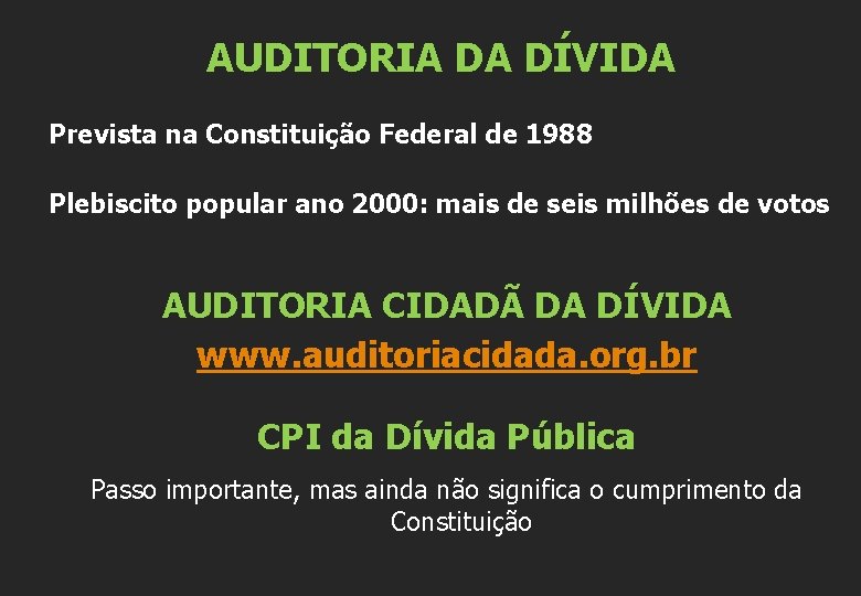 AUDITORIA DA DÍVIDA Prevista na Constituição Federal de 1988 Plebiscito popular ano 2000: mais