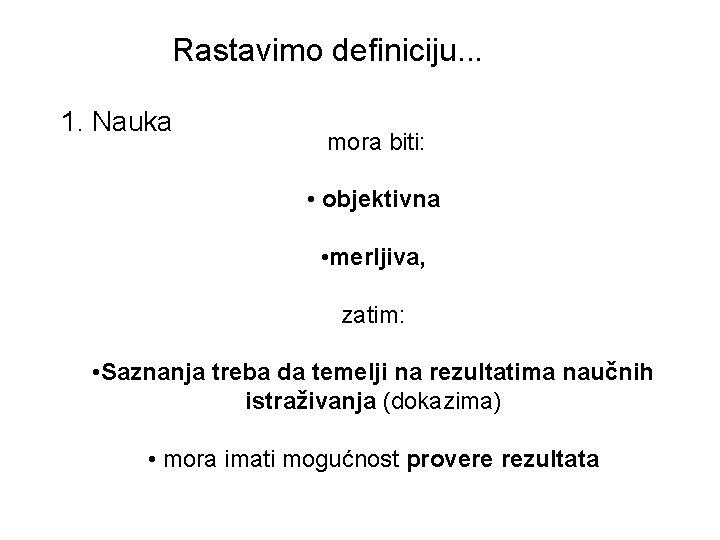 Rastavimo definiciju. . . 1. Nauka mora biti: • objektivna • merljiva, zatim: •