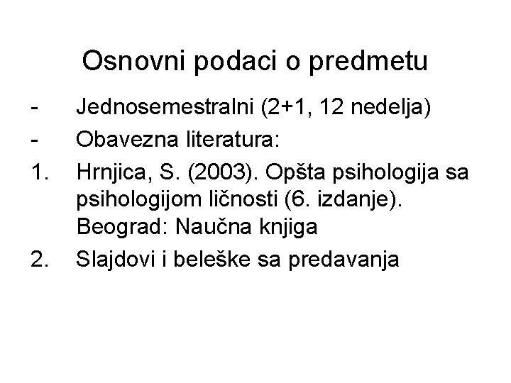 Osnovni podaci o predmetu 1. 2. Jednosemestralni (2+1, 12 nedelja) Obavezna literatura: Hrnjica, S.