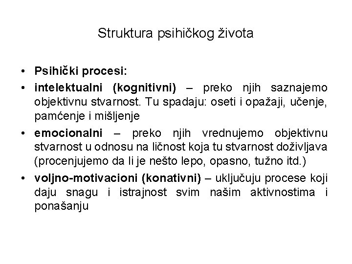 Struktura psihičkog života • Psihički procesi: • intelektualni (kognitivni) – preko njih saznajemo objektivnu