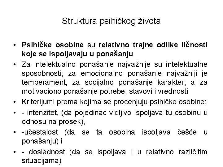 Struktura psihičkog života • Psihičke osobine su relativno trajne odlike ličnosti koje se ispoljavaju