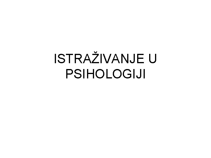 ISTRAŽIVANJE U PSIHOLOGIJI 