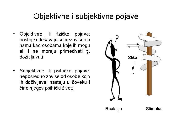 Objektivne i subjektivne pojave • Objektivne ili fizičke pojave: postoje i dešavaju se nezavisno