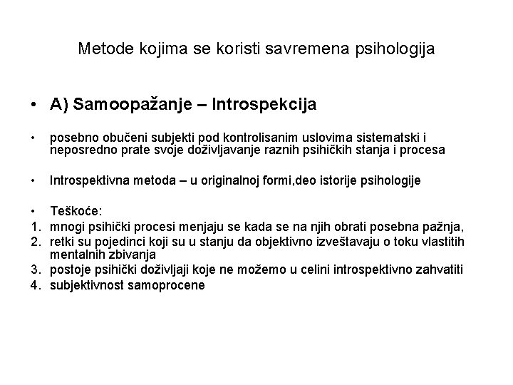 Metode kojima se koristi savremena psihologija • A) Samoopažanje – Introspekcija • posebno obučeni