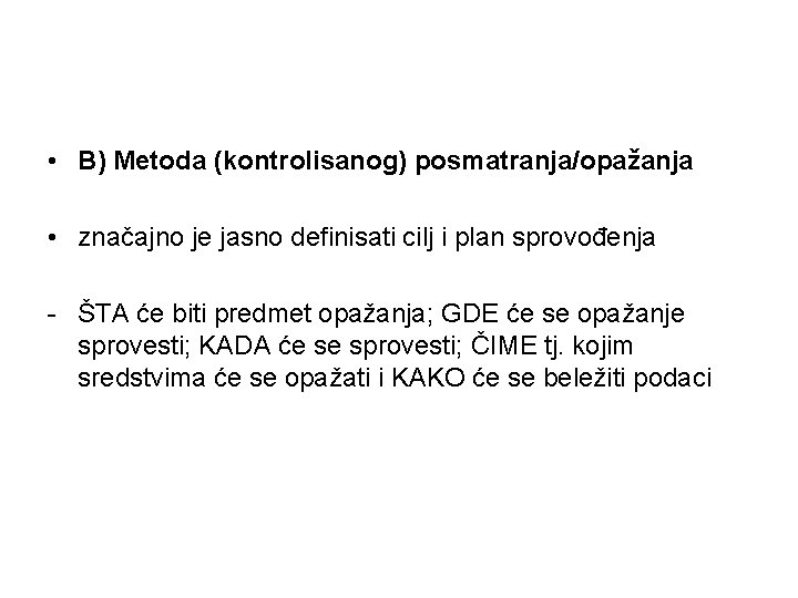  • B) Metoda (kontrolisanog) posmatranja/opažanja • značajno je jasno definisati cilj i plan