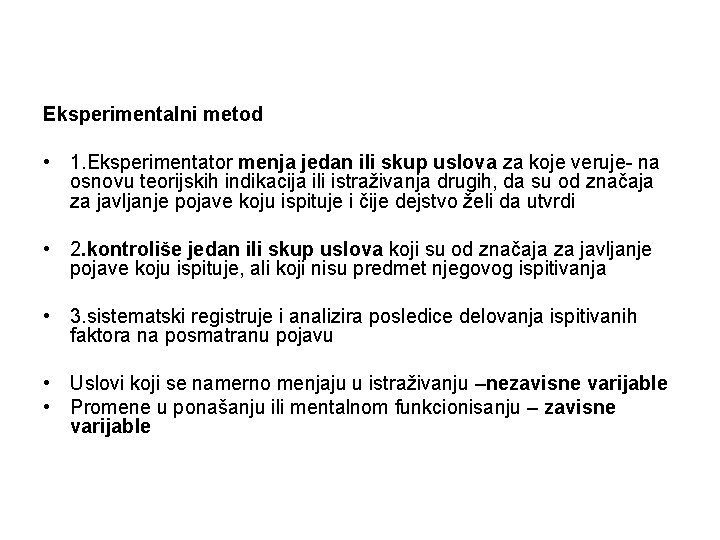 Eksperimentalni metod • 1. Eksperimentator menja jedan ili skup uslova za koje veruje- na