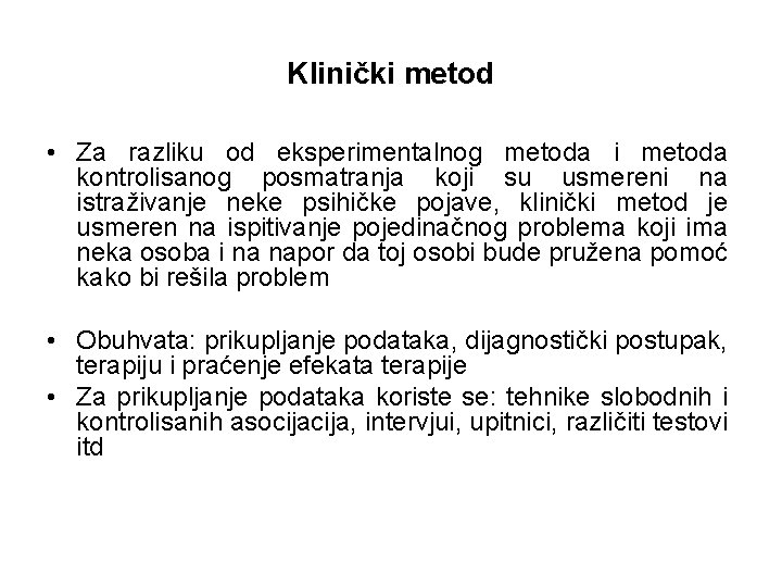 Klinički metod • Za razliku od eksperimentalnog metoda i metoda kontrolisanog posmatranja koji su