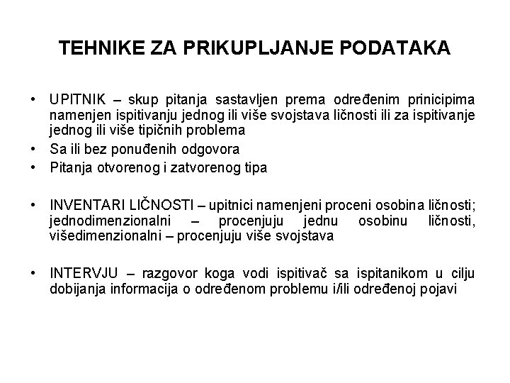 TEHNIKE ZA PRIKUPLJANJE PODATAKA • UPITNIK – skup pitanja sastavljen prema određenim prinicipima namenjen