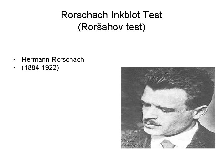 Rorschach Inkblot Test (Roršahov test) • Hermann Rorschach • (1884 -1922) 