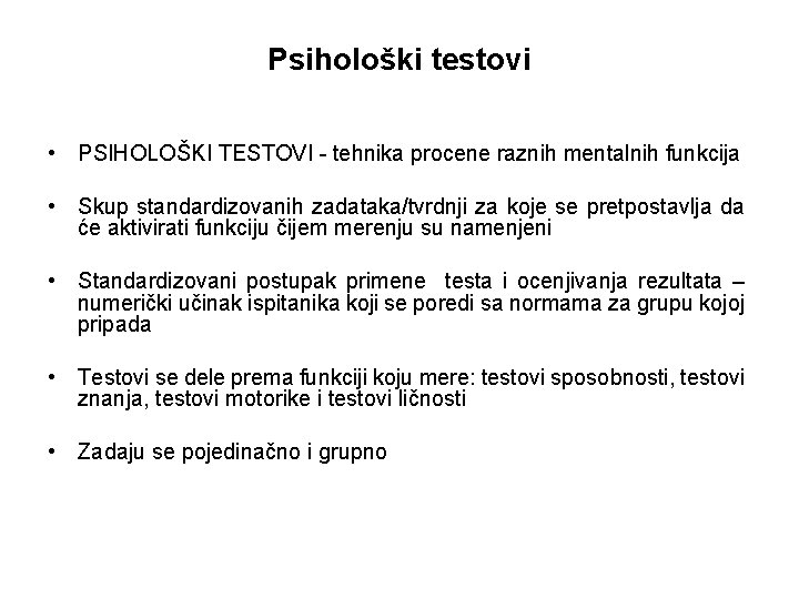 Psihološki testovi • PSIHOLOŠKI TESTOVI - tehnika procene raznih mentalnih funkcija • Skup standardizovanih