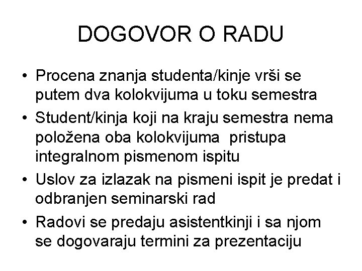 DOGOVOR O RADU • Procena znanja studenta/kinje vrši se putem dva kolokvijuma u toku