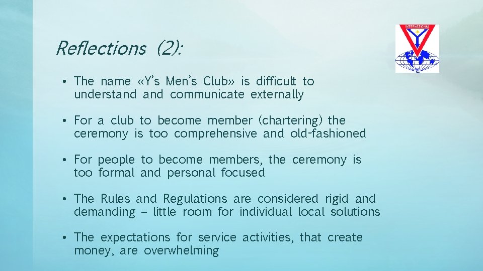 Reflections (2): • The name «Y’s Men’s Club» is difficult to understand communicate externally