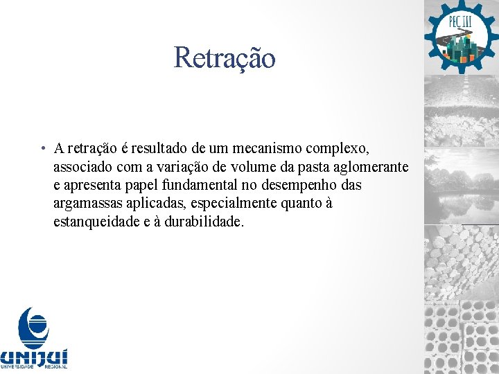 Retração • A retração é resultado de um mecanismo complexo, associado com a variação