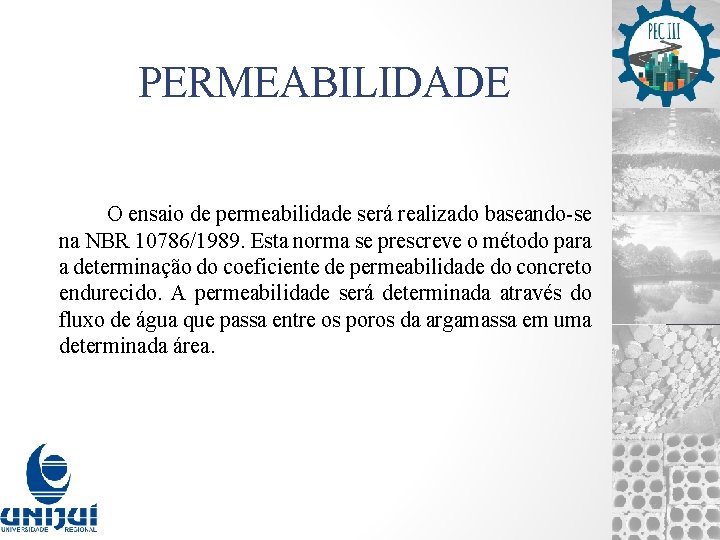 PERMEABILIDADE O ensaio de permeabilidade será realizado baseando-se na NBR 10786/1989. Esta norma se