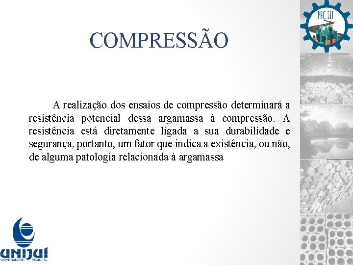 COMPRESSÃO A realização dos ensaios de compressão determinará a resistência potencial dessa argamassa à