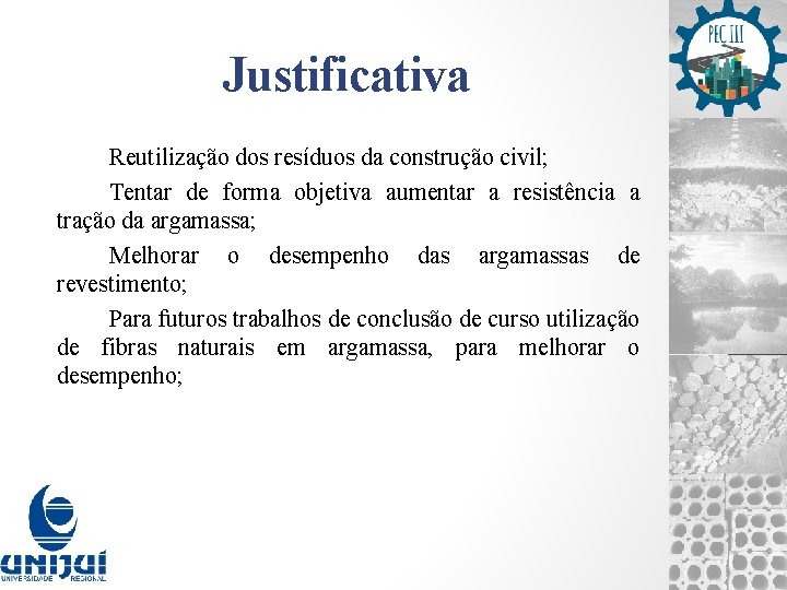 Justificativa Reutilização dos resíduos da construção civil; Tentar de forma objetiva aumentar a resistência