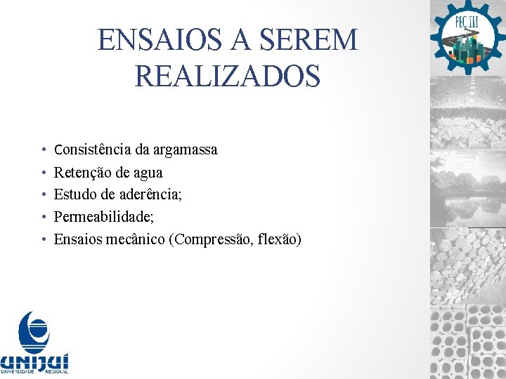 ENSAIOS A SEREM REALIZADOS • • • Consistência da argamassa Retenção de agua Estudo