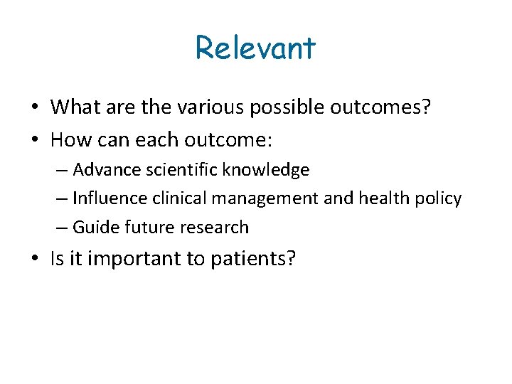 Relevant • What are the various possible outcomes? • How can each outcome: –