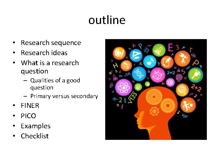 outline • Research sequence • Research ideas • What is a research question –