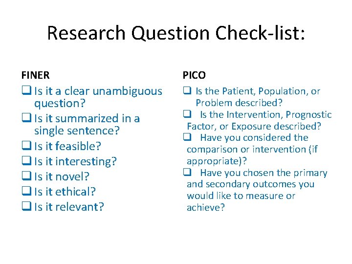 Research Question Check-list: FINER PICO q Is it a clear unambiguous question? q Is