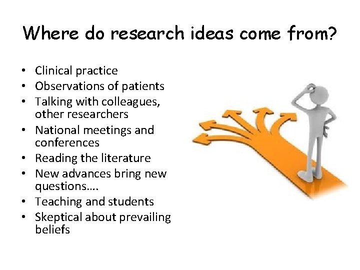 Where do research ideas come from? • Clinical practice • Observations of patients •