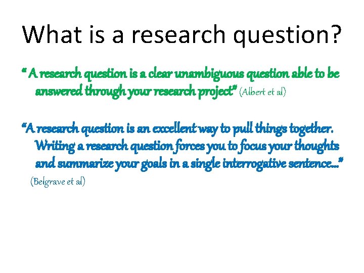 What is a research question? “ A research question is a clear unambiguous question