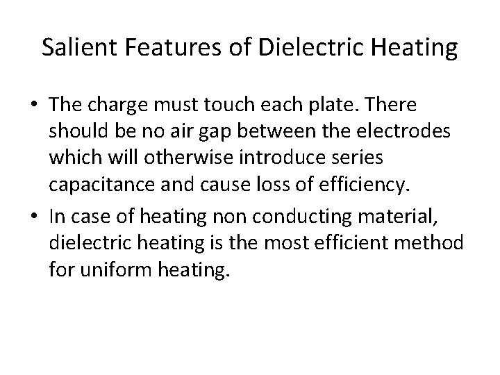Salient Features of Dielectric Heating • The charge must touch each plate. There should