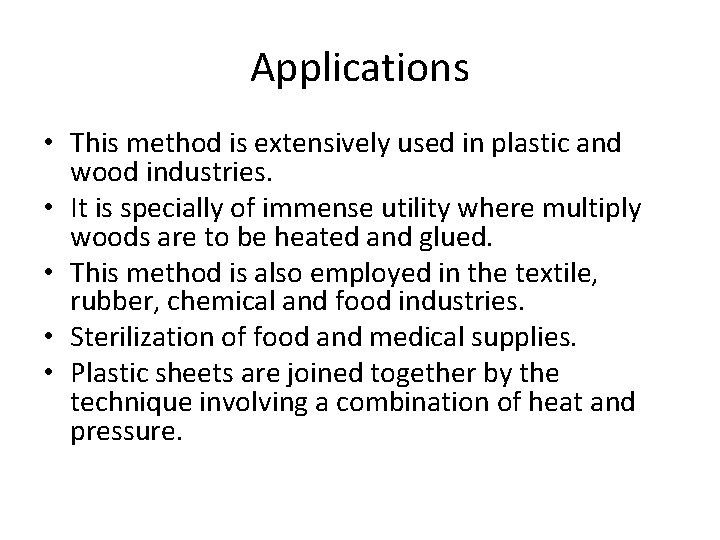 Applications • This method is extensively used in plastic and wood industries. • It