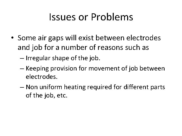 Issues or Problems • Some air gaps will exist between electrodes and job for