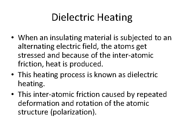 Dielectric Heating • When an insulating material is subjected to an alternating electric field,