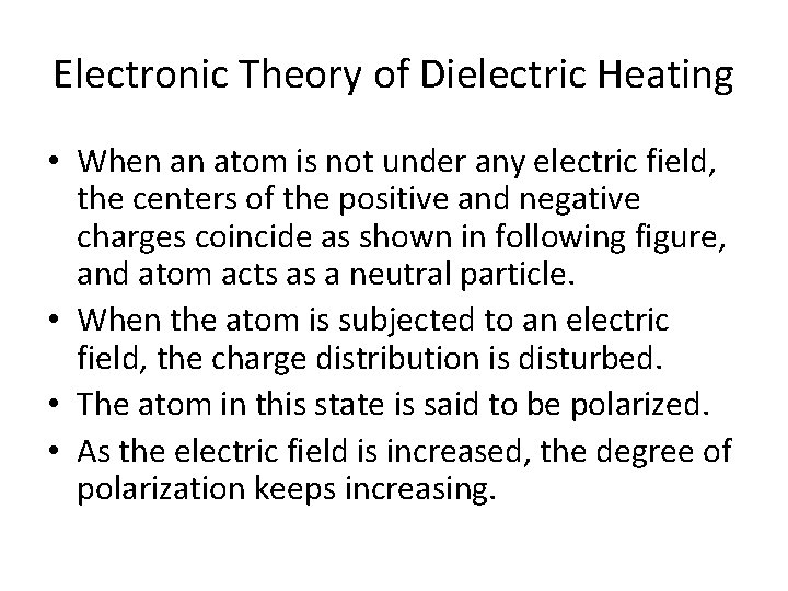 Electronic Theory of Dielectric Heating • When an atom is not under any electric