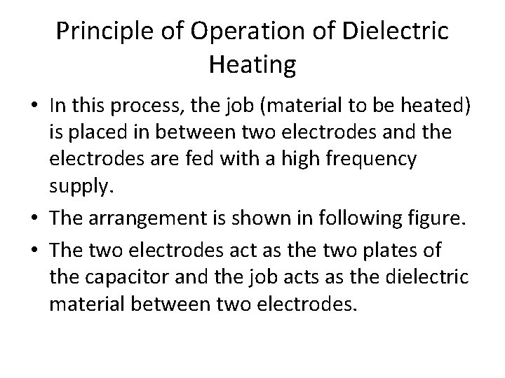 Principle of Operation of Dielectric Heating • In this process, the job (material to