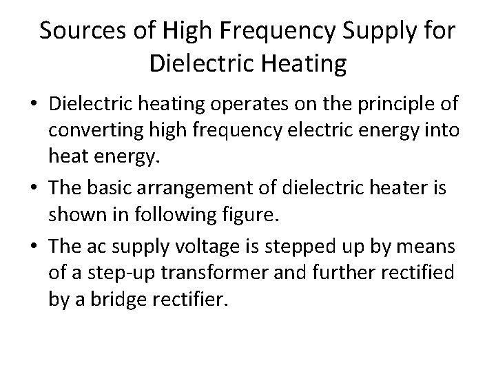 Sources of High Frequency Supply for Dielectric Heating • Dielectric heating operates on the
