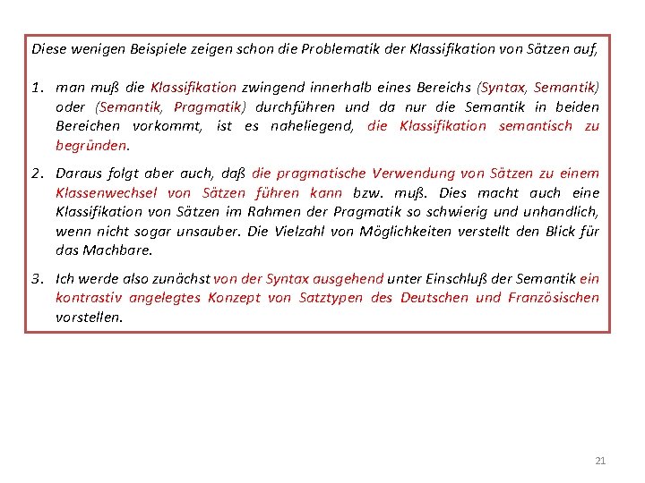 Diese wenigen Beispiele zeigen schon die Problematik der Klassifikation von Sätzen auf, 1. man