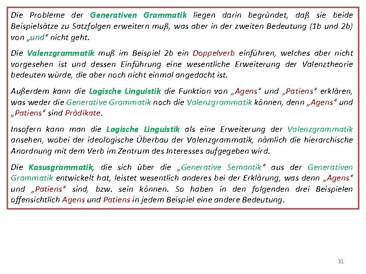 Die Probleme der Generativen Grammatik liegen darin begründet, daß sie beide Beispielsätze zu Satzfolgen