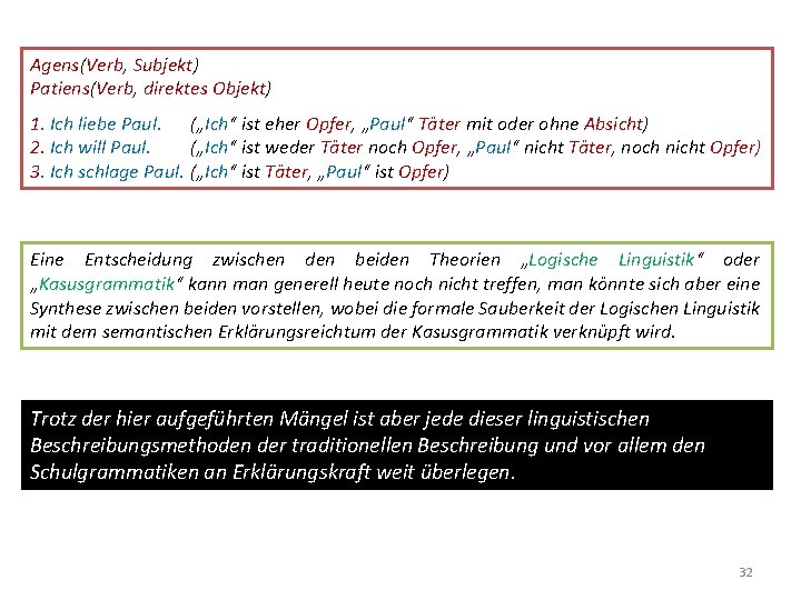 Agens(Verb, Subjekt) Patiens(Verb, direktes Objekt) 1. Ich liebe Paul. („Ich“ ist eher Opfer, „Paul“