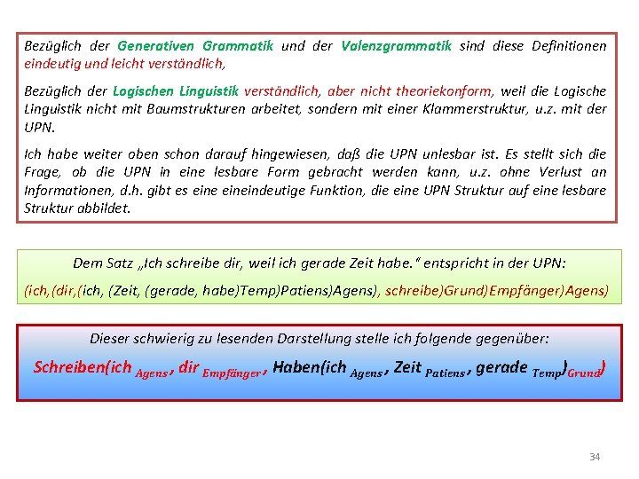 Bezüglich der Generativen Grammatik und der Valenzgrammatik sind diese Definitionen eindeutig und leicht verständlich,