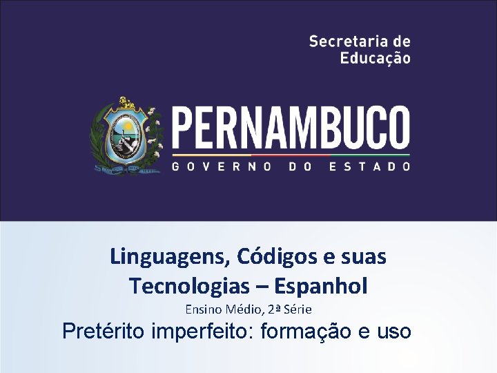 Linguagens, Códigos e suas Tecnologias – Espanhol Ensino Médio, 2ª Série Pretérito imperfeito: formação